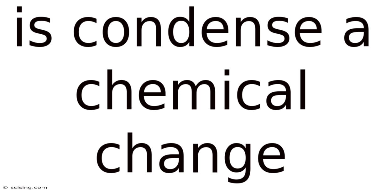 Is Condense A Chemical Change