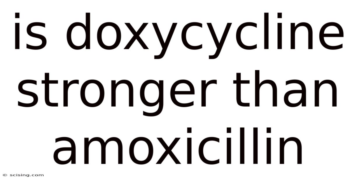 Is Doxycycline Stronger Than Amoxicillin