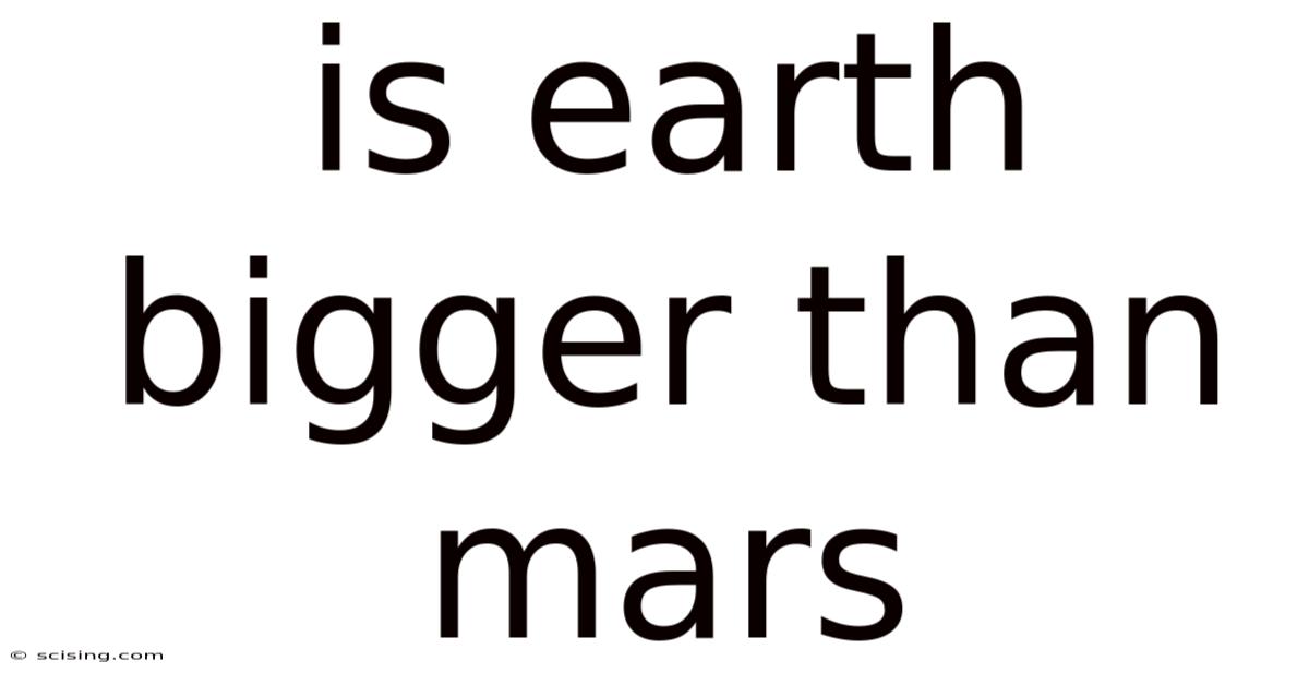 Is Earth Bigger Than Mars