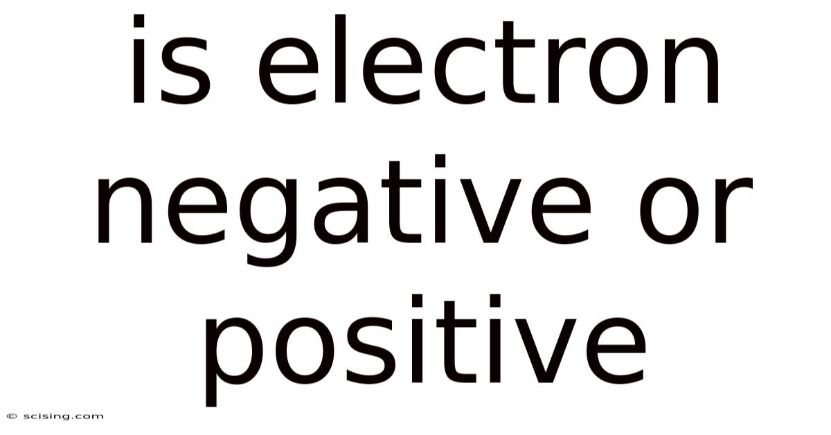 Is Electron Negative Or Positive
