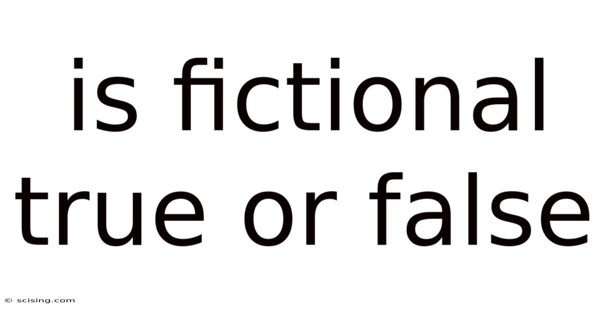Is Fictional True Or False