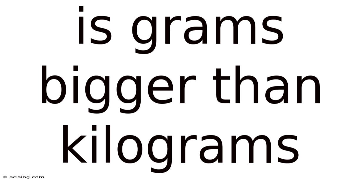 Is Grams Bigger Than Kilograms