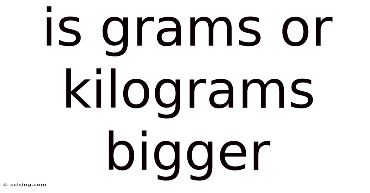 Is Grams Or Kilograms Bigger