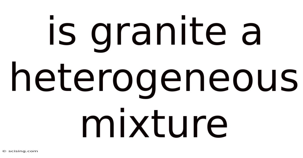 Is Granite A Heterogeneous Mixture