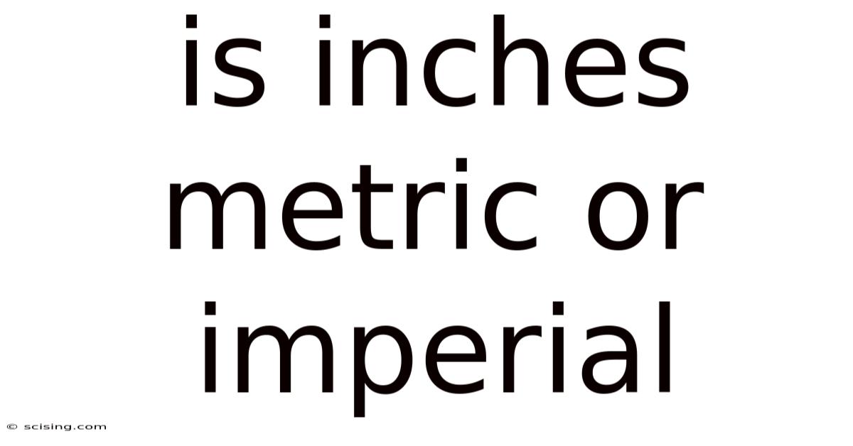 Is Inches Metric Or Imperial
