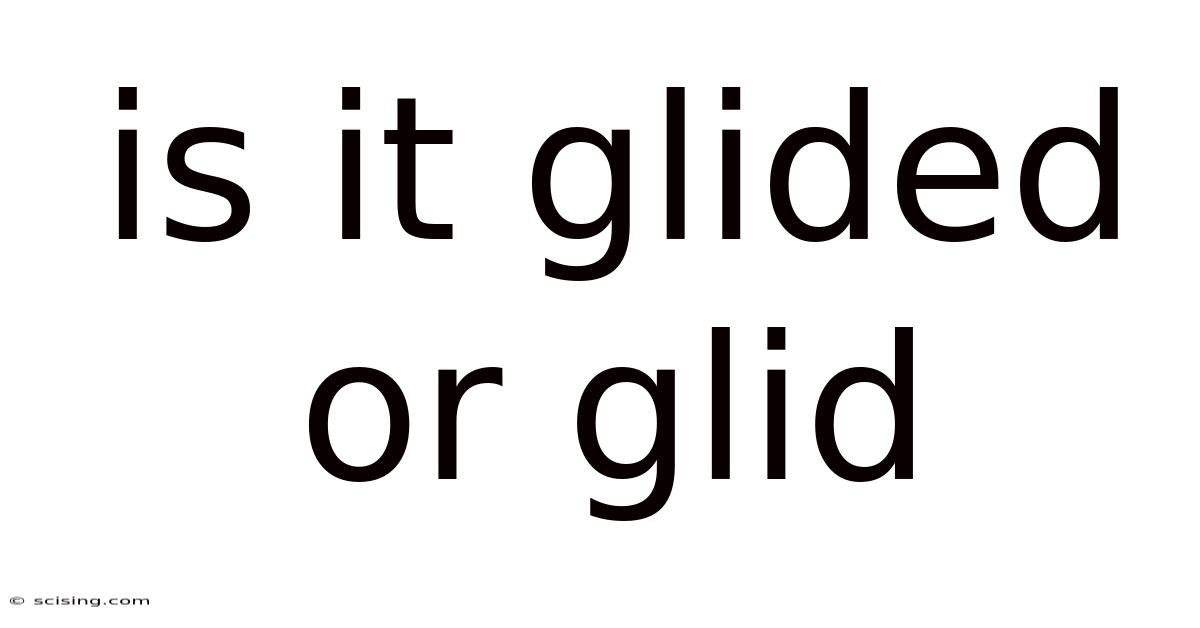 Is It Glided Or Glid