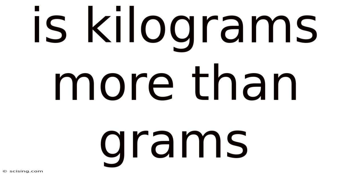 Is Kilograms More Than Grams