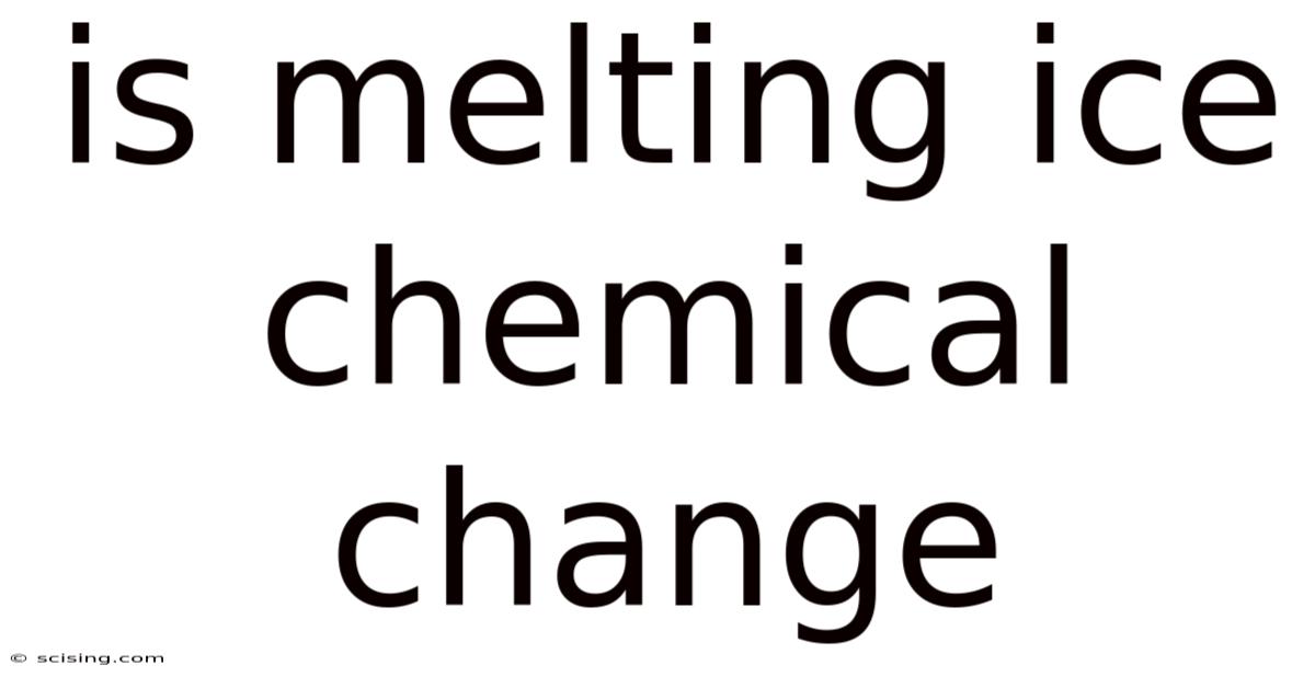 Is Melting Ice Chemical Change