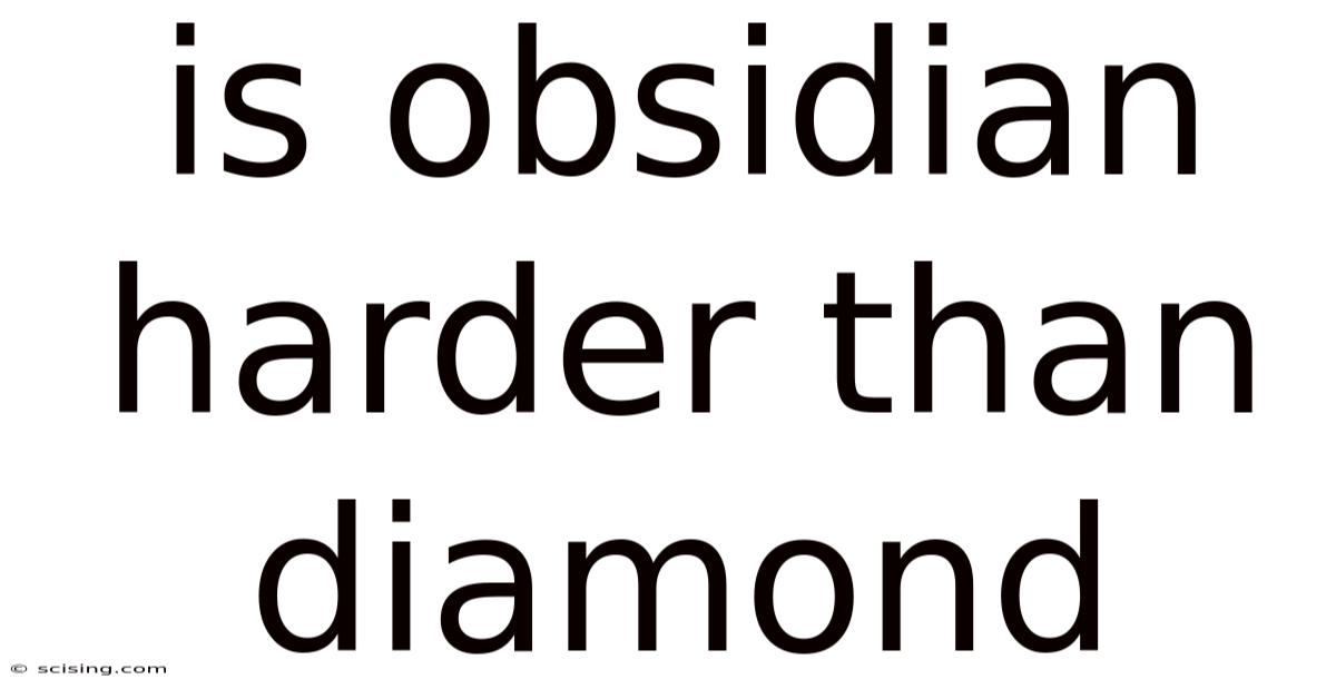 Is Obsidian Harder Than Diamond