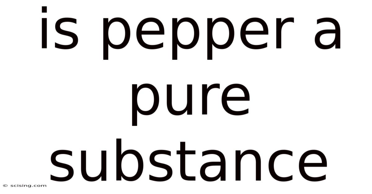 Is Pepper A Pure Substance