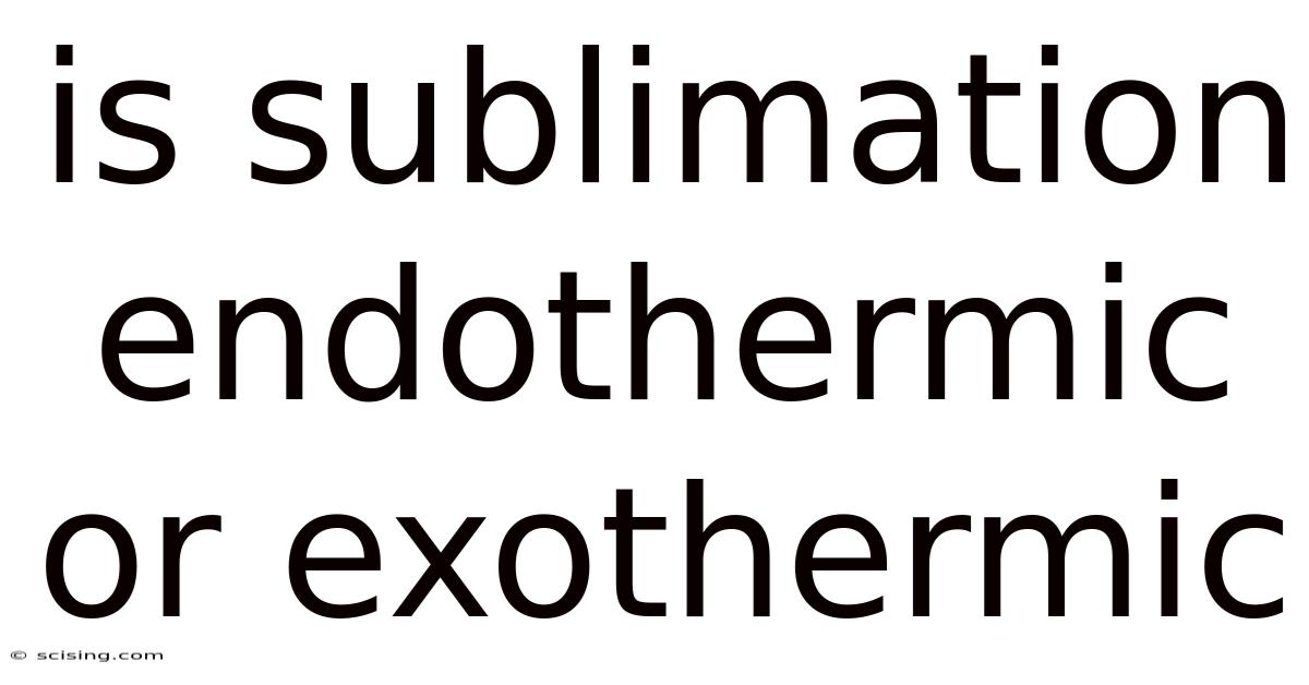 Is Sublimation Endothermic Or Exothermic