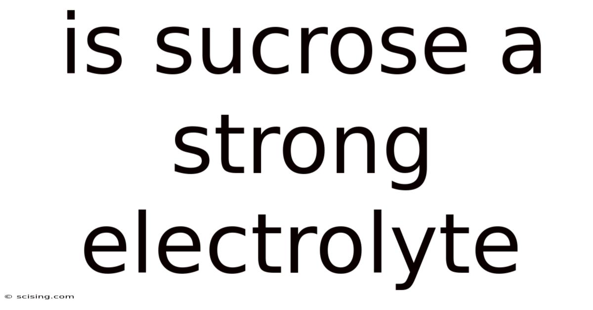 Is Sucrose A Strong Electrolyte