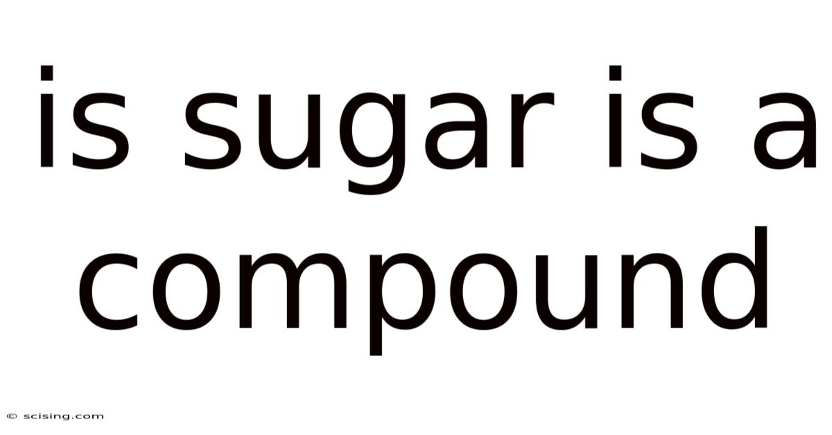Is Sugar Is A Compound