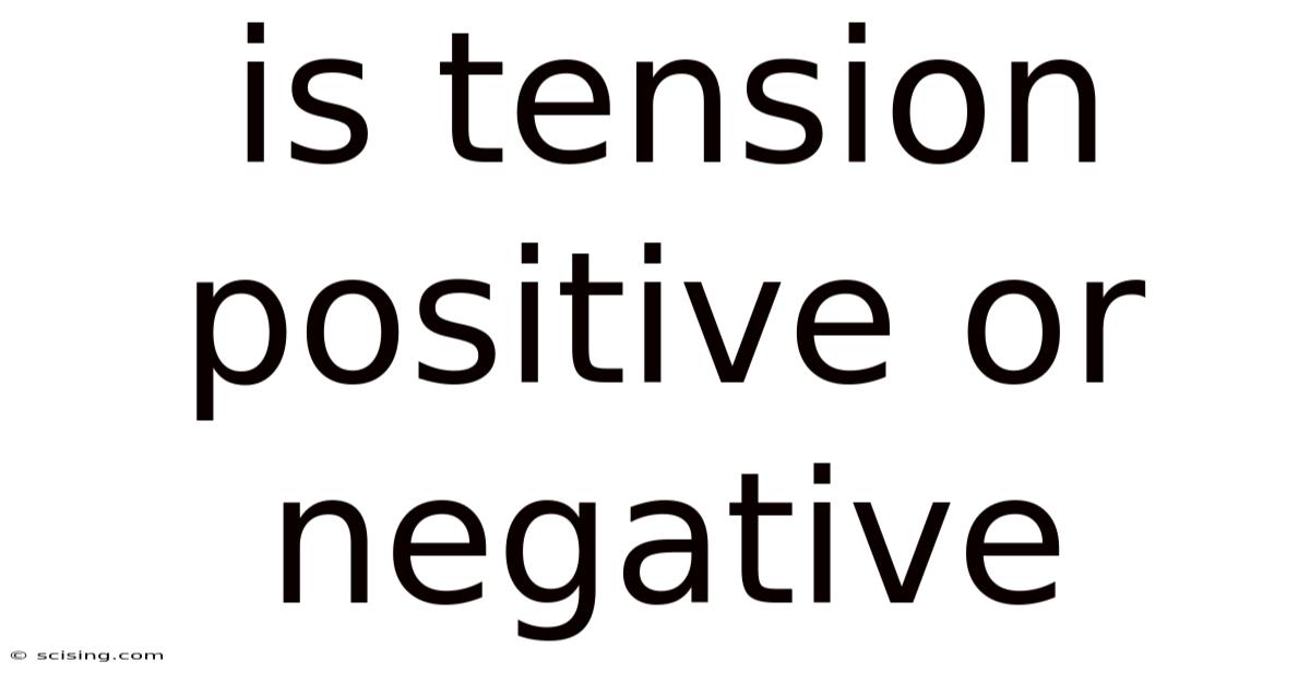 Is Tension Positive Or Negative