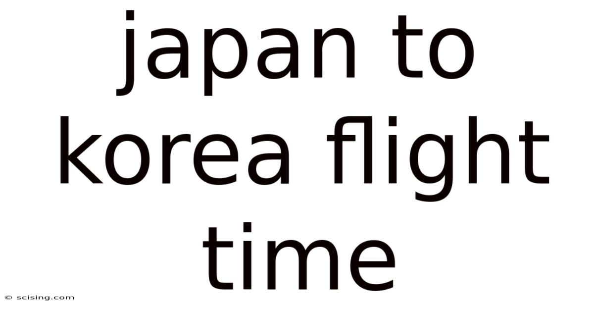 Japan To Korea Flight Time
