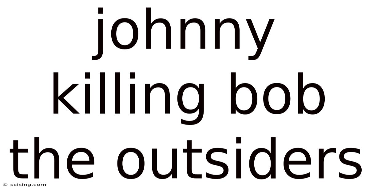 Johnny Killing Bob The Outsiders