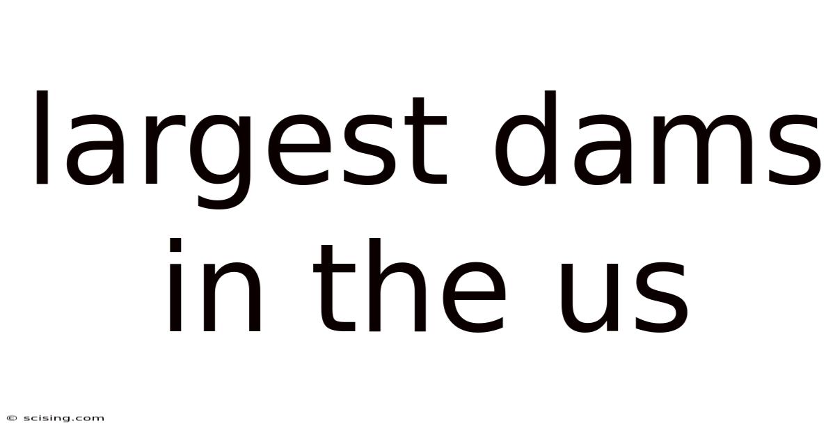 Largest Dams In The Us