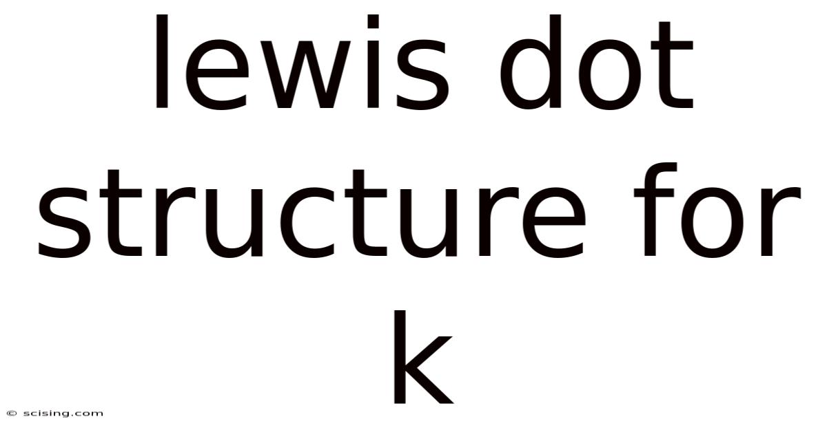 Lewis Dot Structure For K