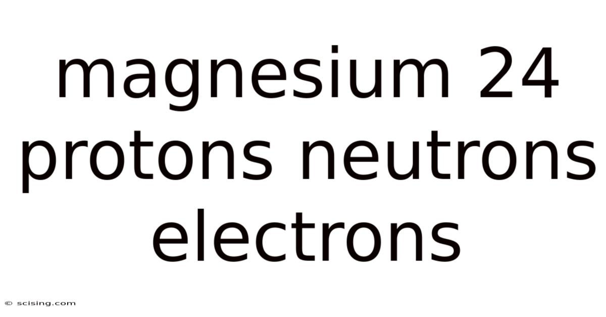 Magnesium 24 Protons Neutrons Electrons