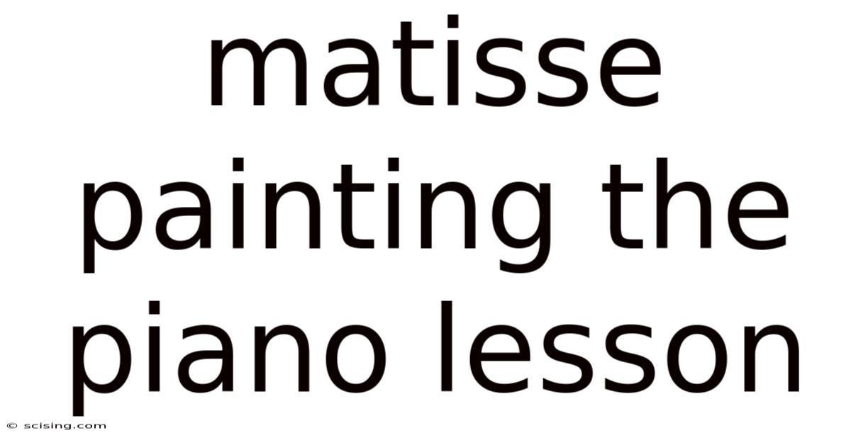 Matisse Painting The Piano Lesson