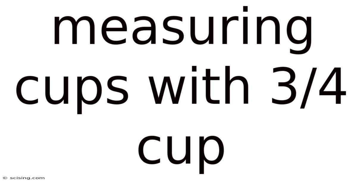 Measuring Cups With 3/4 Cup
