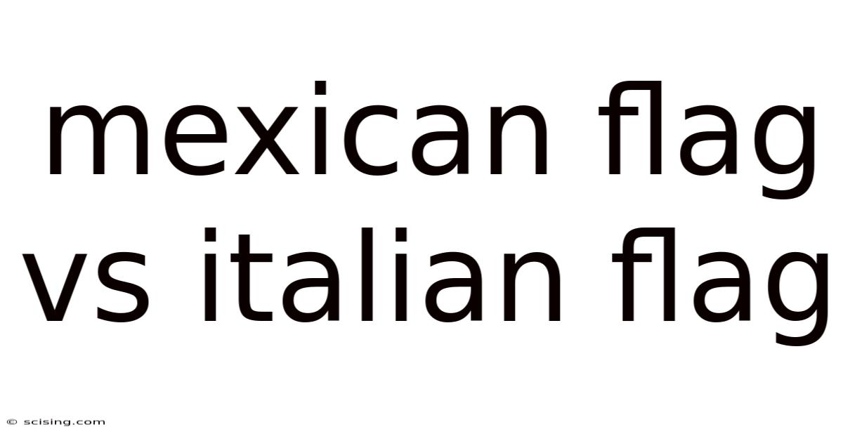 Mexican Flag Vs Italian Flag