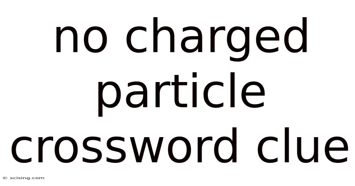 No Charged Particle Crossword Clue