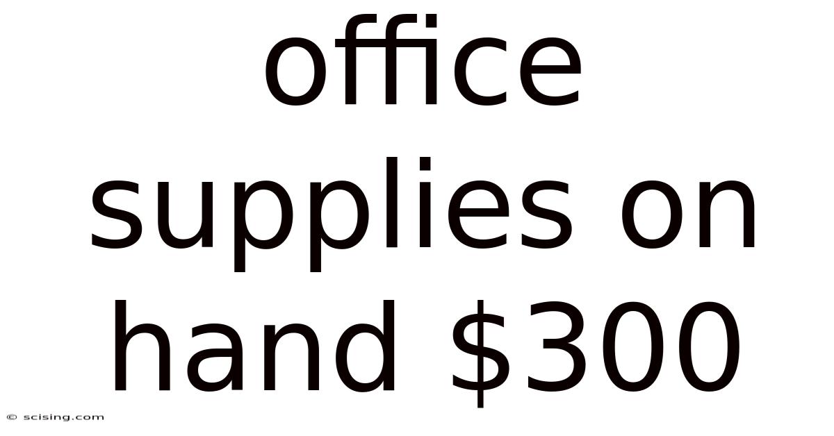 Office Supplies On Hand $300