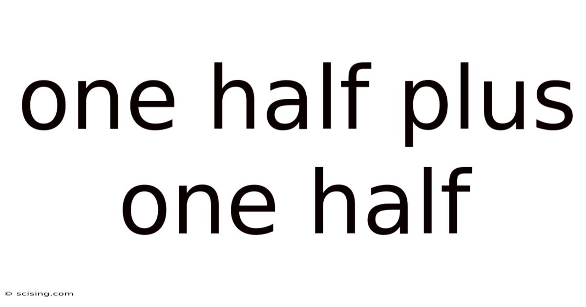 One Half Plus One Half