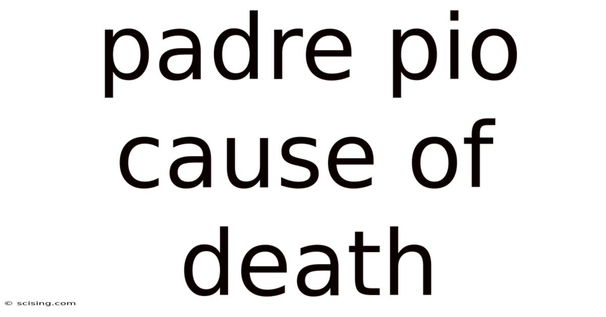 Padre Pio Cause Of Death