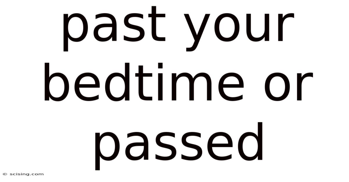 Past Your Bedtime Or Passed