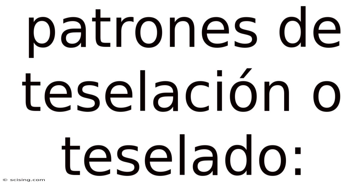Patrones De Teselación O Teselado: