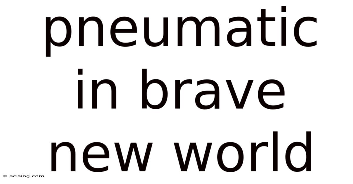 Pneumatic In Brave New World
