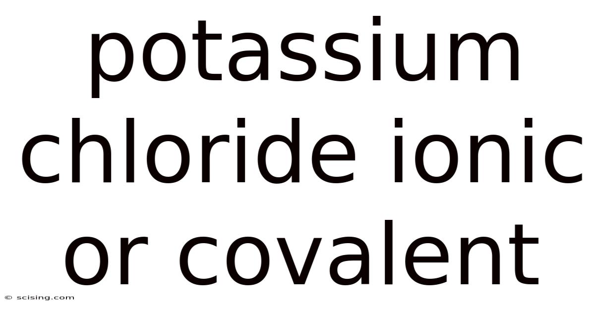 Potassium Chloride Ionic Or Covalent