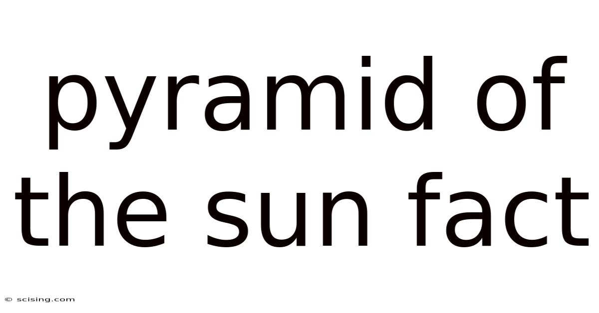 Pyramid Of The Sun Fact