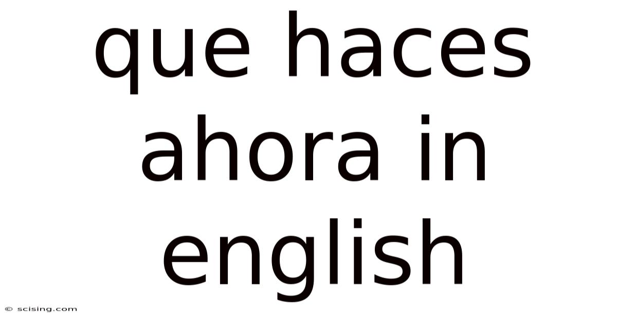 Que Haces Ahora In English