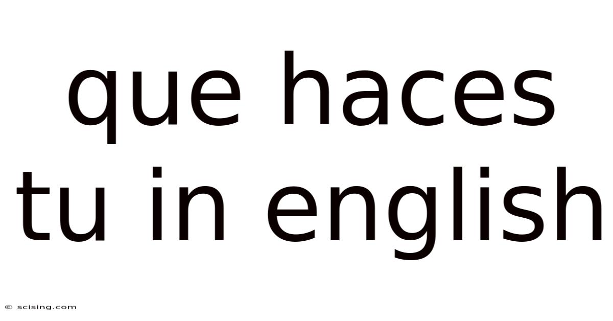 Que Haces Tu In English
