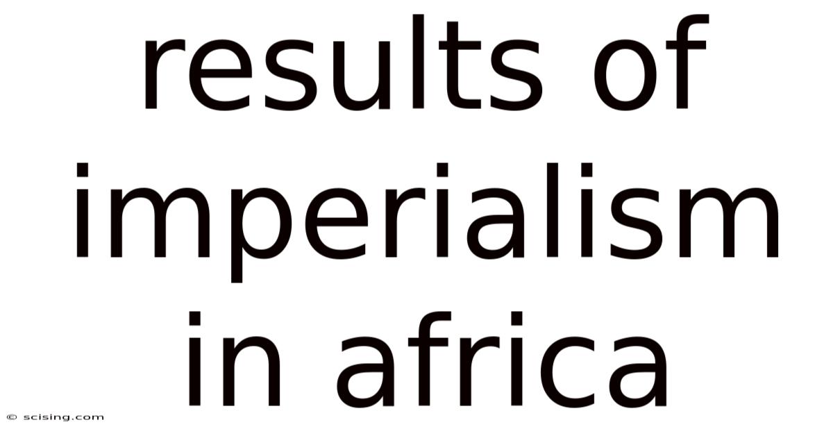 Results Of Imperialism In Africa