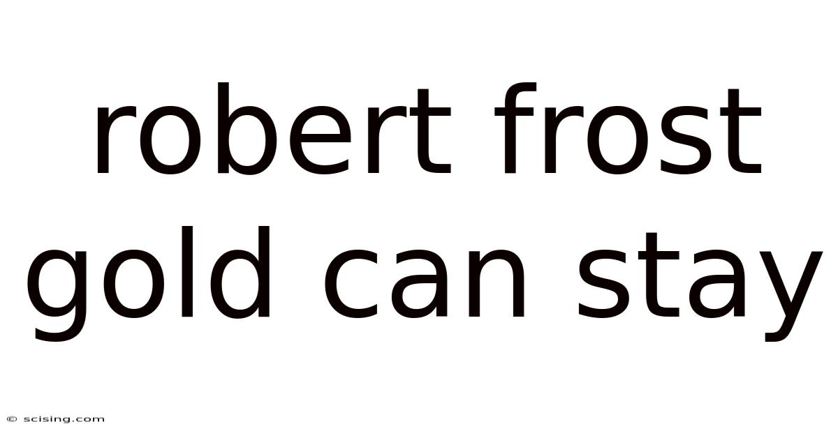 Robert Frost Gold Can Stay