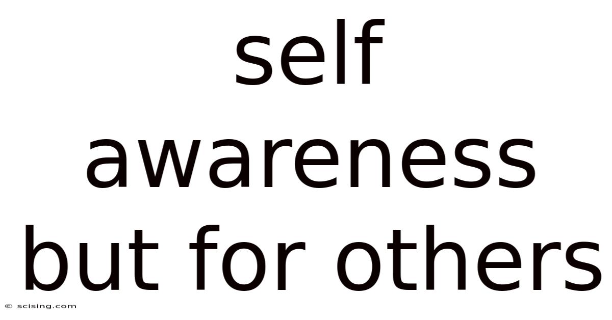 Self Awareness But For Others