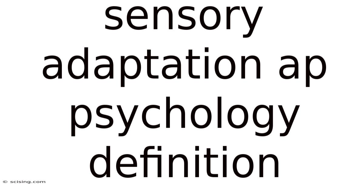 Sensory Adaptation Ap Psychology Definition