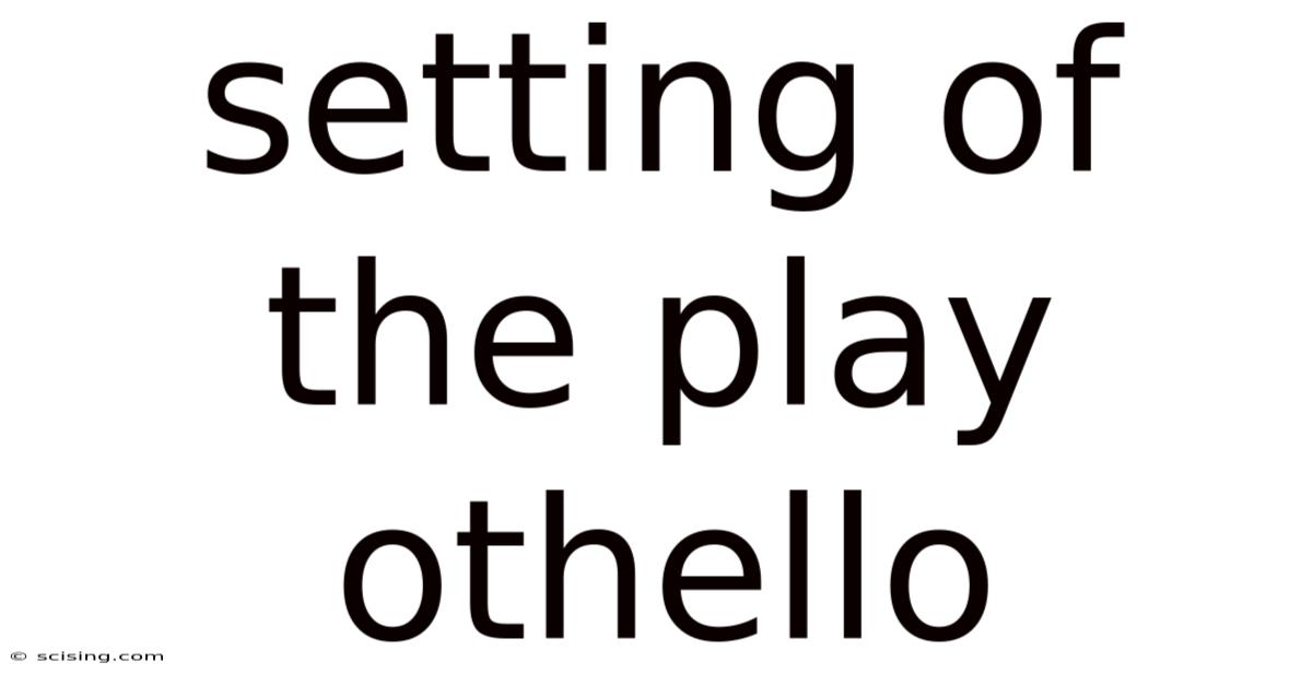 Setting Of The Play Othello