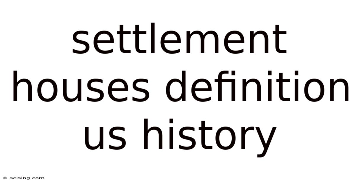 Settlement Houses Definition Us History