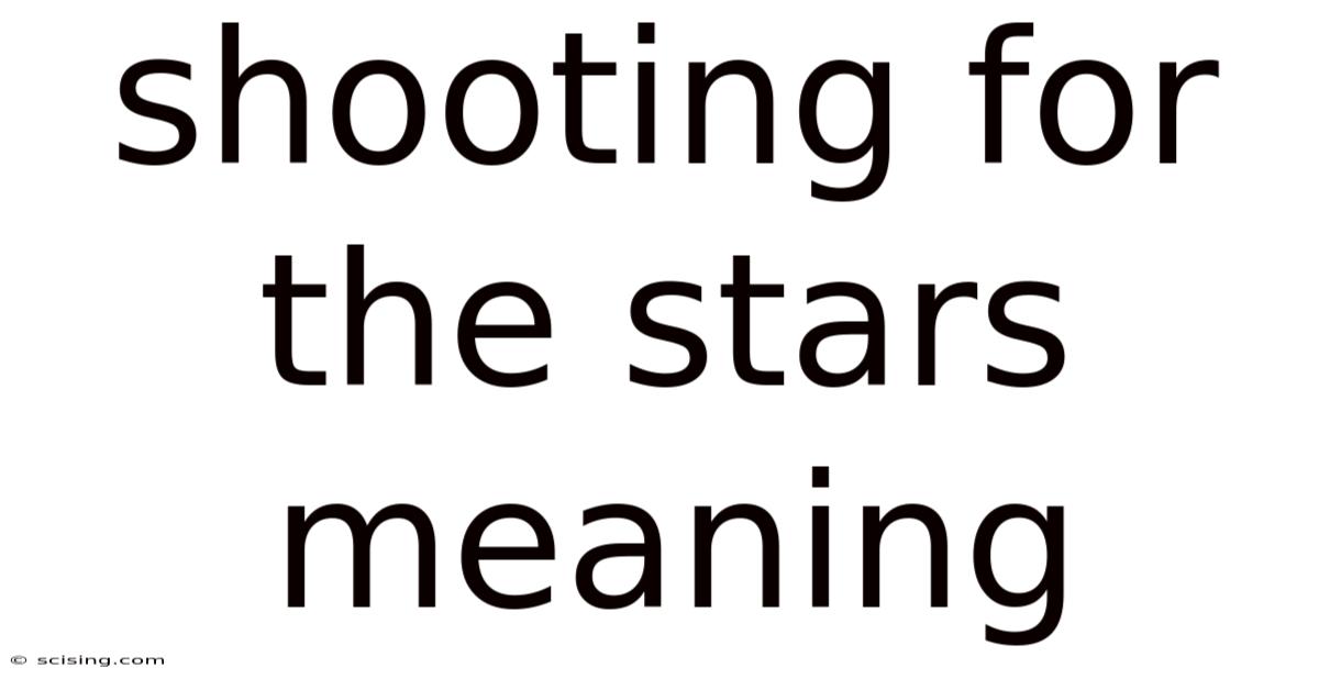 Shooting For The Stars Meaning