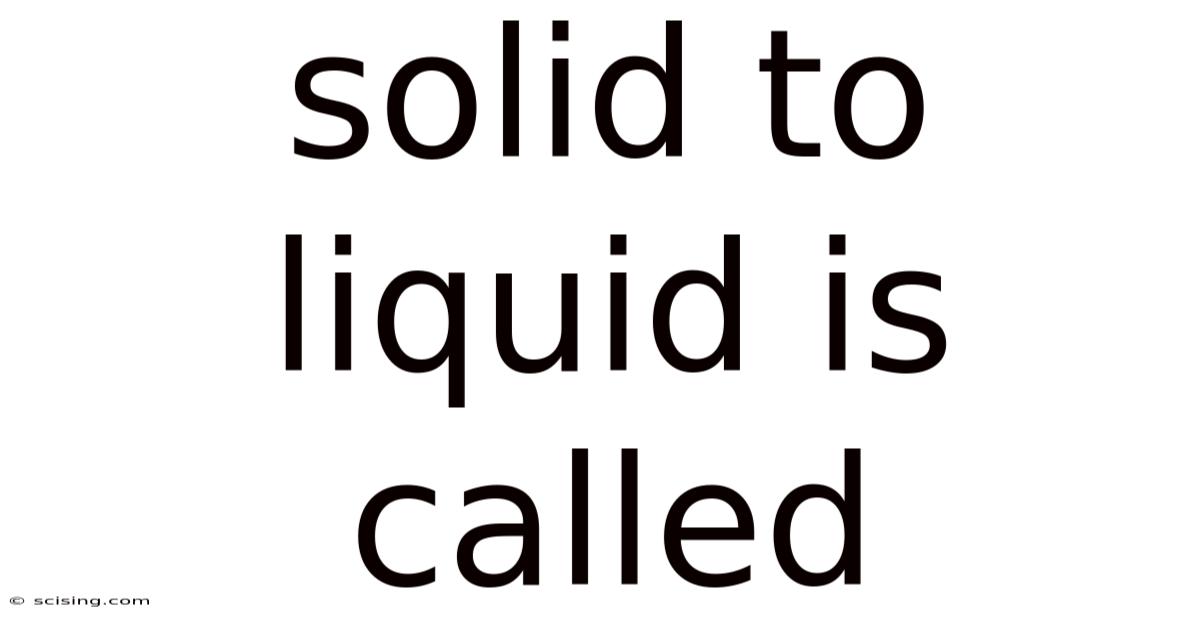 Solid To Liquid Is Called