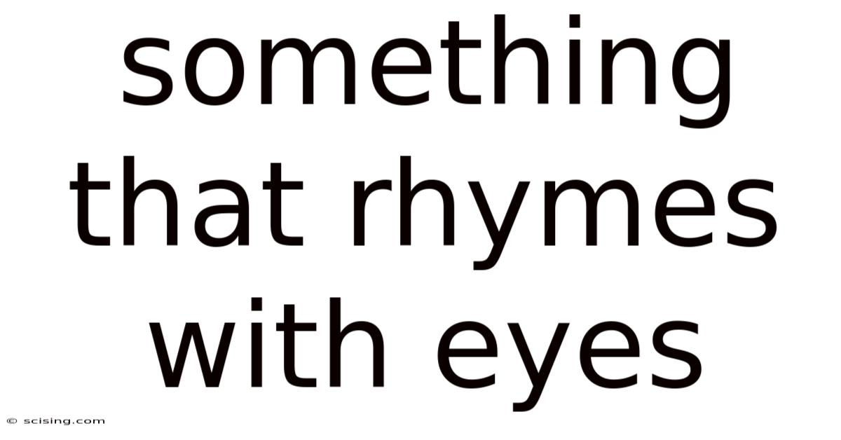 Something That Rhymes With Eyes