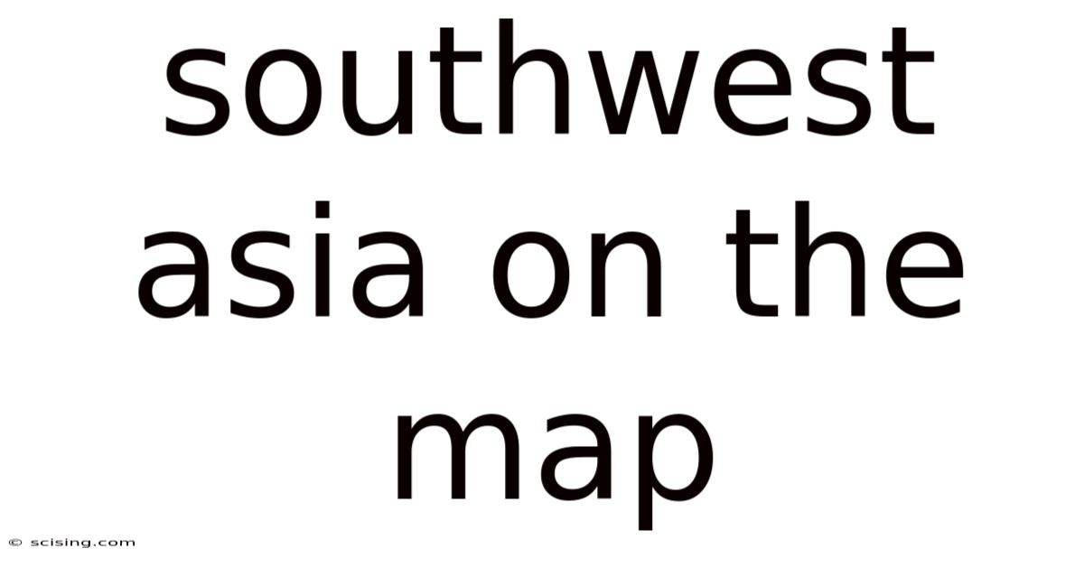 Southwest Asia On The Map