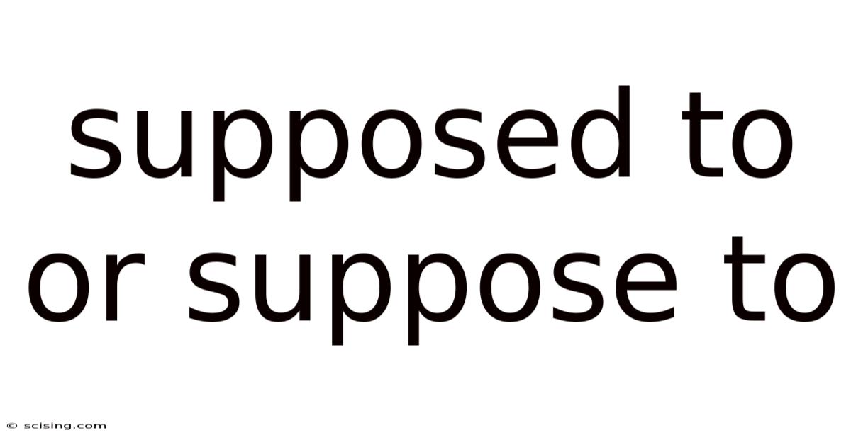 Supposed To Or Suppose To