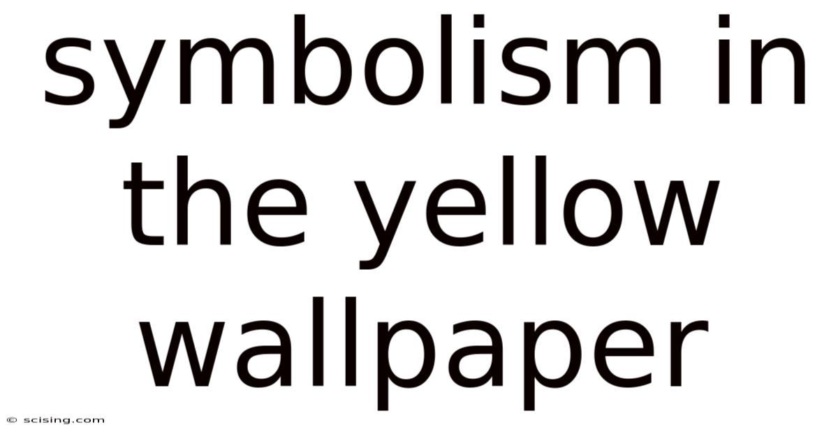Symbolism In The Yellow Wallpaper