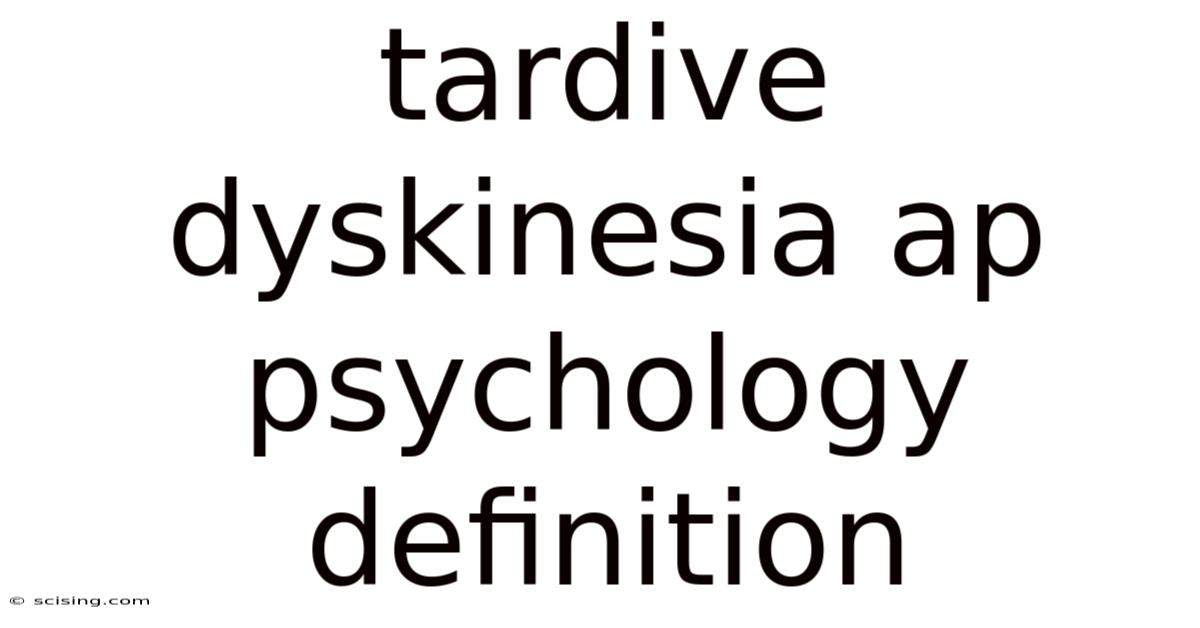 Tardive Dyskinesia Ap Psychology Definition